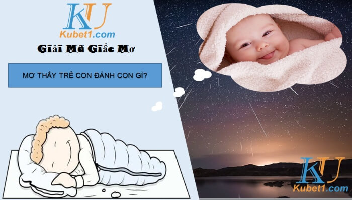 Mơ thấy trẻ con đánh con gì và ý nghĩa ẩn giấu bên trong?